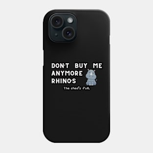 Don't buy me anymore Rhino's Phone Case