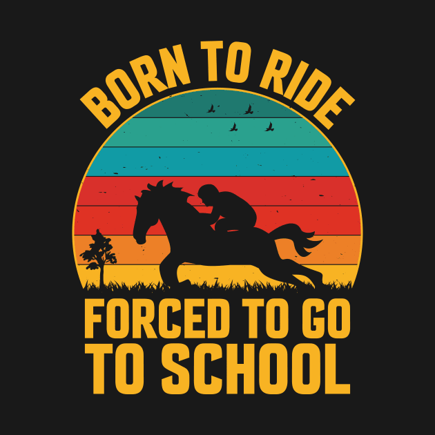 Born To Ride Forced To Go To School by Discovery Design 