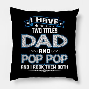 I have two titles dad and pop pop and I rock them both Pillow