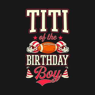 Titi of the Birthday Boy Matching Football Birthday Party T-Shirt