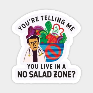 Dr Now You're Telling Me You Live In A No Salad Zone? Magnet