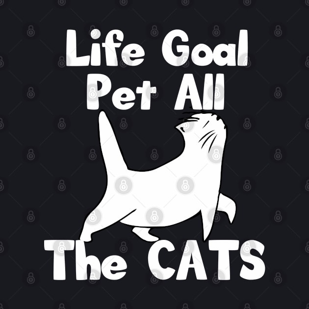 Life Goal Pet All The Cats by DARSHIRTS