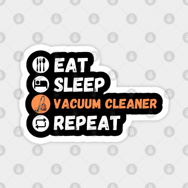 Eat Sleep Vacuum Cleaner Repeat Magnet by maxdax