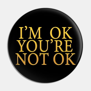 I'm Ok You're Not Ok Pin