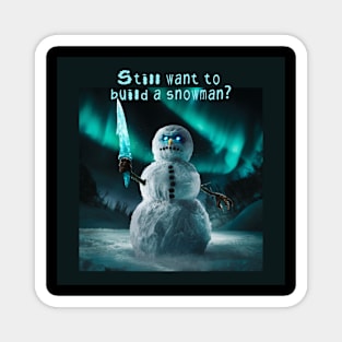 Still want to build a snowman? Magnet