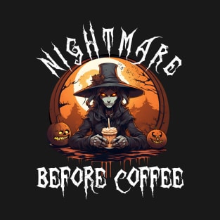 Nightmare Before Coffee - Evil Witch Monster Halloween Pumpkin & Coffee Lover T-Shirt