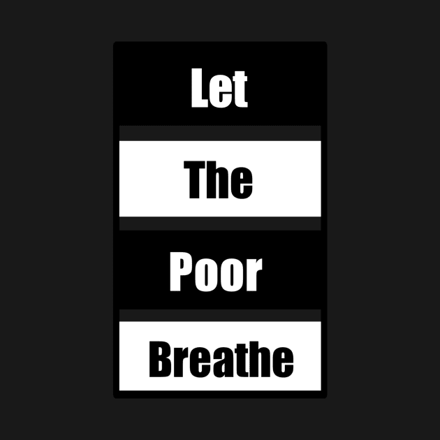 Let the Poor Breathe by The BullMerch