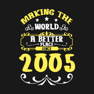 Birthday Making the world better place since 2005 T-Shirt
