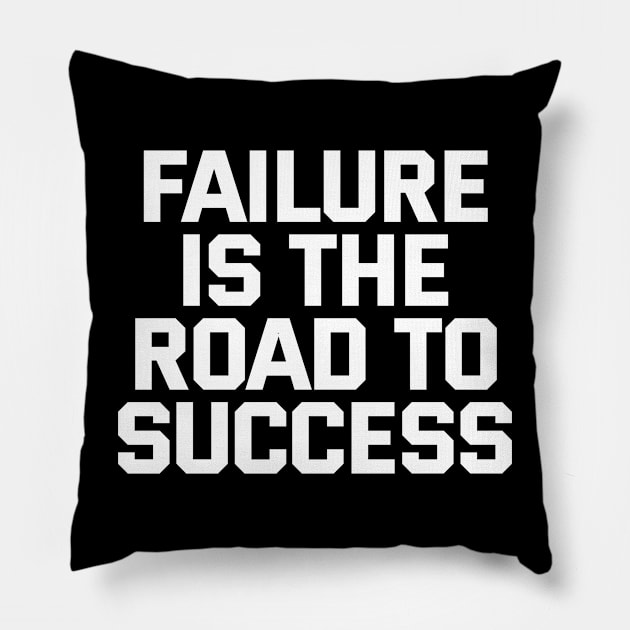 Failure Is The Road To Success Pillow by Texevod