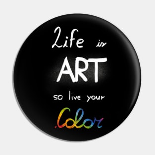 Life is art, live your in color Pin