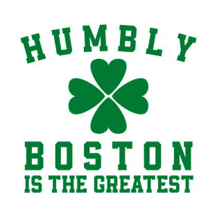 Humbly Boston Is The Greatest T-Shirt