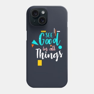 see good in all things Phone Case