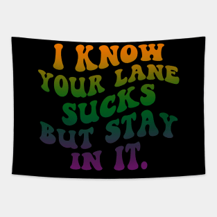 I Know your lane sucks but stay in it Tapestry