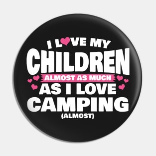 I Love My Children Almost As Much As I Love Camping Pin