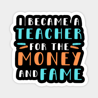 I became a teacher for the money and fame Magnet