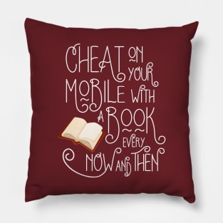 Cheat on your Mobile - Funny Book Lovers and Bookworm Design Pillow