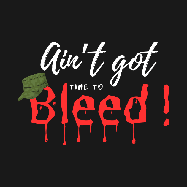 Ain’t Got time to Bleed by HorrorHaberdashery