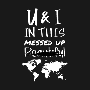 You and I - messed up world T-Shirt