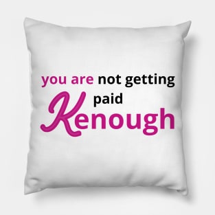 you are not getting paid kenough Pillow