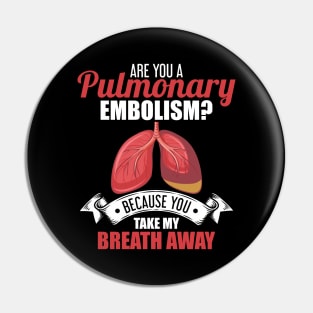 Are You A Pulmonary Embolism Take My Breath Away Pin