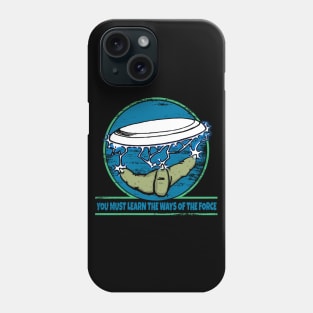 You must learn the ways of the force Phone Case