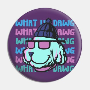 What Up Dawg Dog Lover Pin