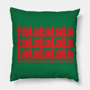 Fa  La La La La La La ...etc... Pillow