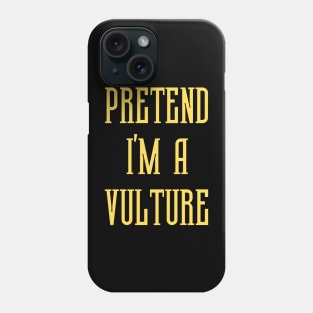 Pretend I'm A Vulture Phone Case