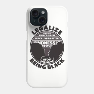 Legalize Being Black | Stop Killing Us Black History Quotes Phone Case