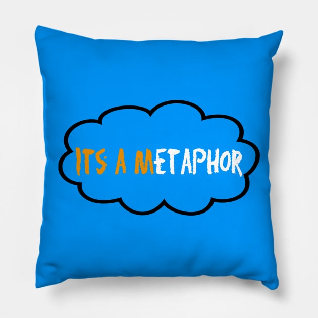 It's A Metaphor Pillow by FandomJunction