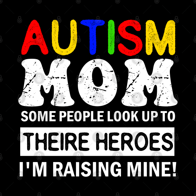 Autism Mom Some People Look up to Theire Heroes i'm raising mine by AngelGurro
