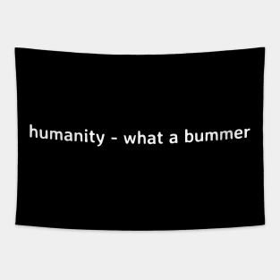 humanity - what a bummer Tapestry