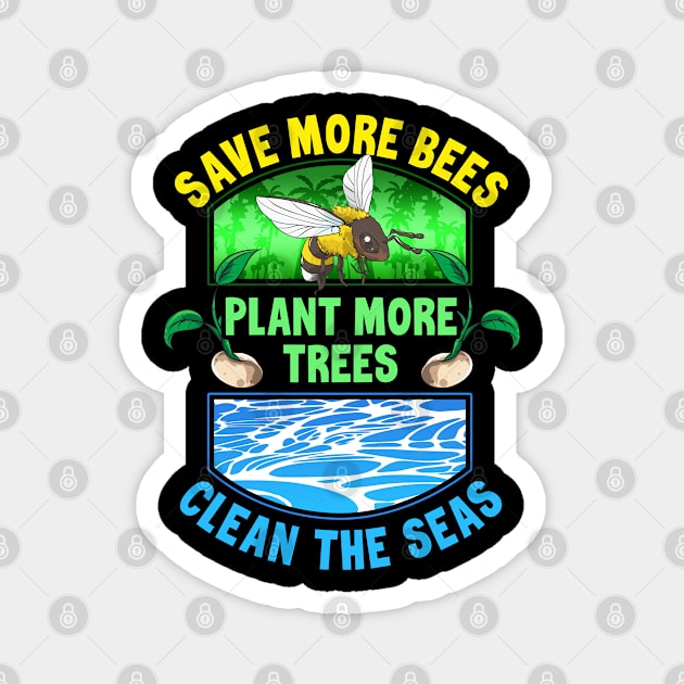 Save More Bees Plant More Trees Clean The Seas Magnet by TeddyTees