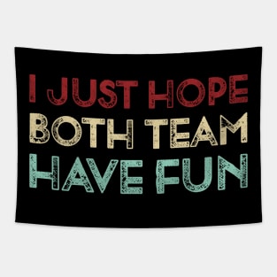 Vintage I Just Hope Both Team Have Fun Funny Sports  Lover Gift Tapestry