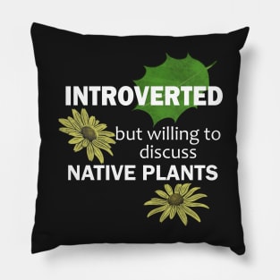 Introverted But Willing To Discuss Native Plants Pillow