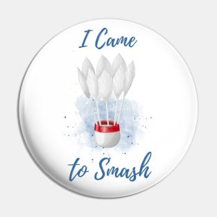 I Came to Smash - Badminton Player - Shuttlecock Watercolor Pin