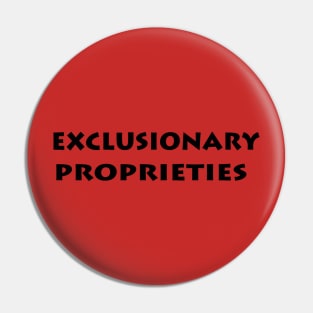 Exclusionary Proprieties Pin