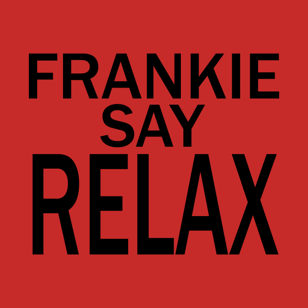 Frankie Say RELAX by welikestuff