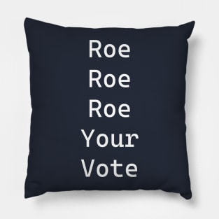 Roe Roe Roe Your Vote Pillow