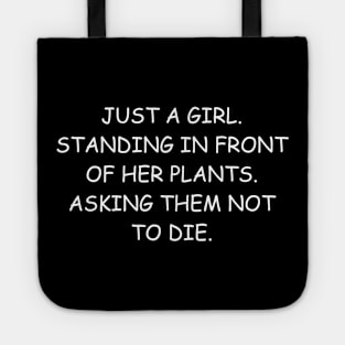 Just a Girl Standing in Front of Her Plants Asking Them Not to Die Tote