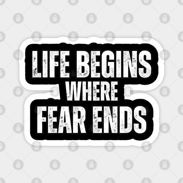 Life Begins where Fear Ends Magnet by Mary_Momerwids