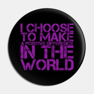 I choose to make a positive difference in the World Pin