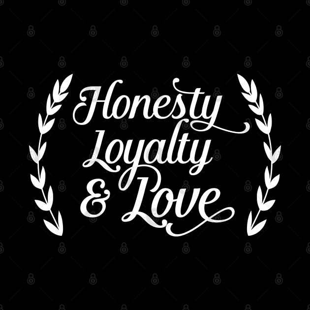 Honesty Loyalty and Love by wamtees