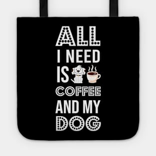 i need Is Coffee and my dog ,Funny Dog Mother , Dog Moms Gift, Coffee Lover Gift, Funny Shirts For Mom, Coffee Classic Tote