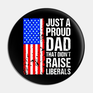 A Proud Dad That Didn't Raise Liberals Pin