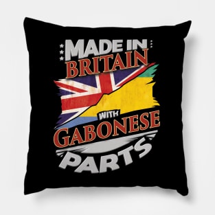Made In Britain With Gabonese Parts - Gift for Gabonese From Gabon Pillow