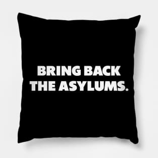 Bring Back The Asylums Pillow