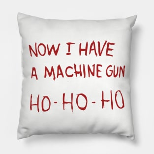 Now I have a machine gun Ho-Ho-Ho Pillow