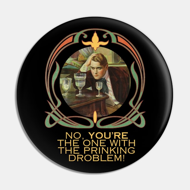 No, You're The One With the Prinking Droblem! Silly Art Nouveau Style Drinking Quote Funny (Yellow Text) Pin by Flourescent Flamingo