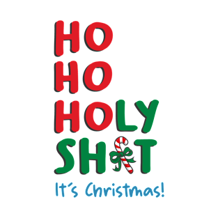 Ho Ho Holy Shit Its Christmas T-Shirt